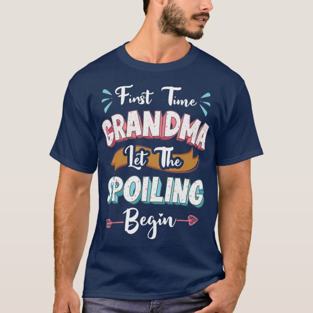 First Time Grandma Let The Spoiling Begin 1st T-Shirt (Front)