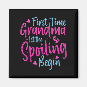 First Time Grandma Let The Spoiling Begin Grandmot Magnet