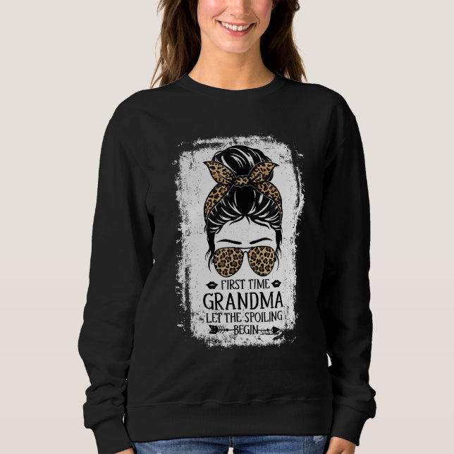 First Time Grandma Let The Spoiling Begin Messy Bu Sweatshirt (Front)