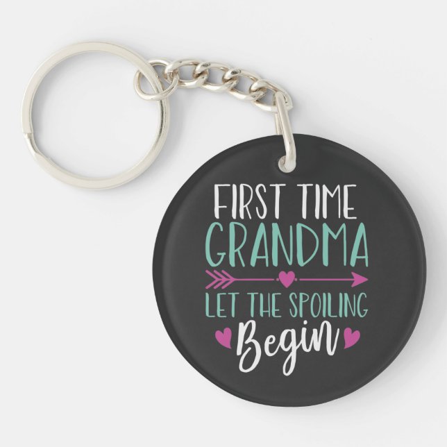 First Time Grandma Let the Spoiling Begin New 1st  Key Ring (Front)