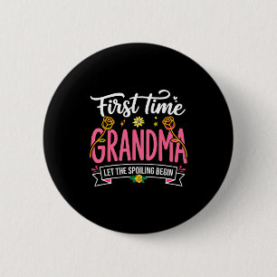 First Time Grandma Let The Spoiling Begin New Gran 6 Cm Round Badge