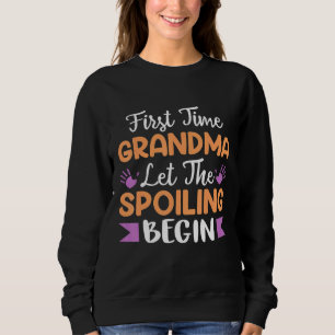 First Time Grandma Let The Spoiling Begin Sweatshirt