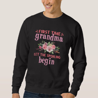 First Time Grandma  Let The Spoiling Begin Sweatshirt
