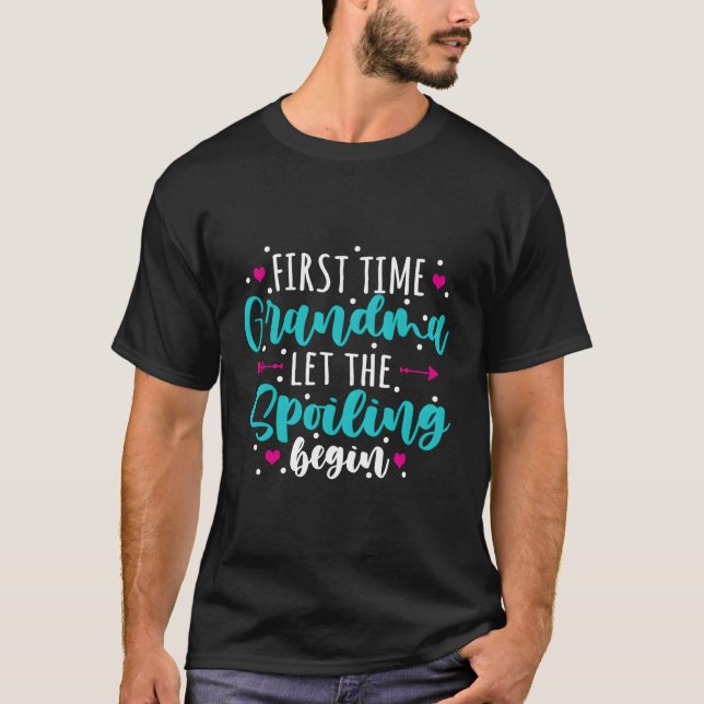 First Time Grandma Let The Spoiling Begin T-Shirt (Front)
