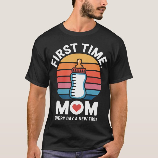 First Time Mum Every Day A New First T-Shirt (Front)