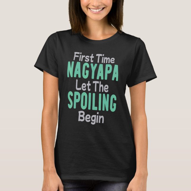   First Time Nagyapa Let The Spoiling Begin T-Shirt (Front)