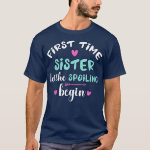First Time Sister Let Spoiling Begin Gender Reveal T-Shirt