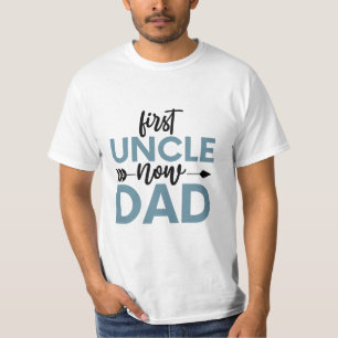 First Uncle Now Dad , Funny Uncle Quote T-Shirt