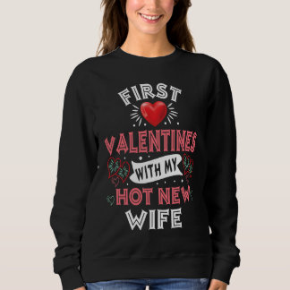 First Valentines With My Hot New Wife  For Husband Sweatshirt