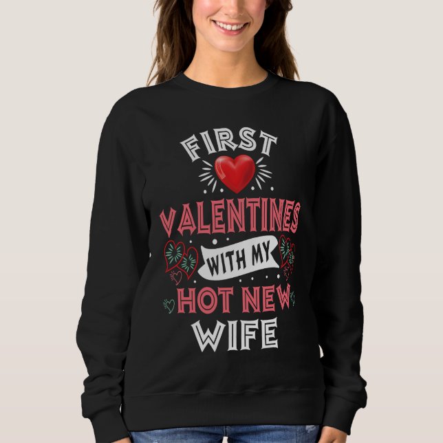 First Valentines With My Hot New Wife  For Husband Sweatshirt (Front)