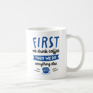First We Drink Coffee Mug