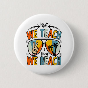 First We Teach Then We Beach Teachers Funny Summer 6 Cm Round Badge
