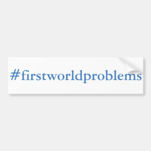 #firstworldproblems bumper sticker