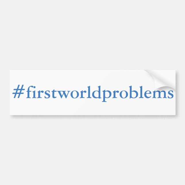 #firstworldproblems bumper sticker (Front)