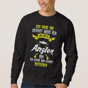 Fischer Ich Habe Nie Sagt Dass Ich Der Beste Angle Sweatshirt