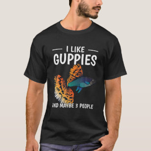 Fish Aquarium Owner I Like Guppies And Maybe 3 Peo T-Shirt