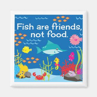 Fish Are Friends, Not Food Magnet