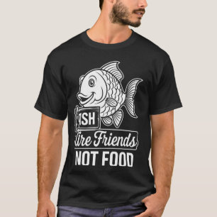 Fish Are Friends Not Food T-Shirt