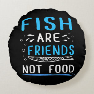 Fish Are Friends Not Food TShirt Fisherman Shirt Round Cushion