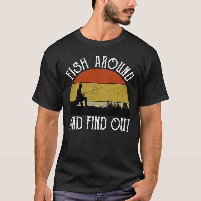 Fish Around And Find Out T-Shirt (Front)