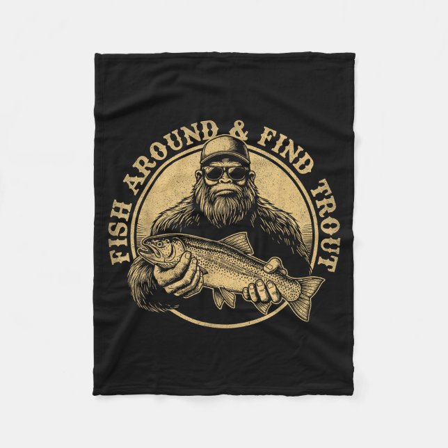 Fish Around And Find Trout Bigfoot Fishing Sasquat Fleece Blanket (Front)
