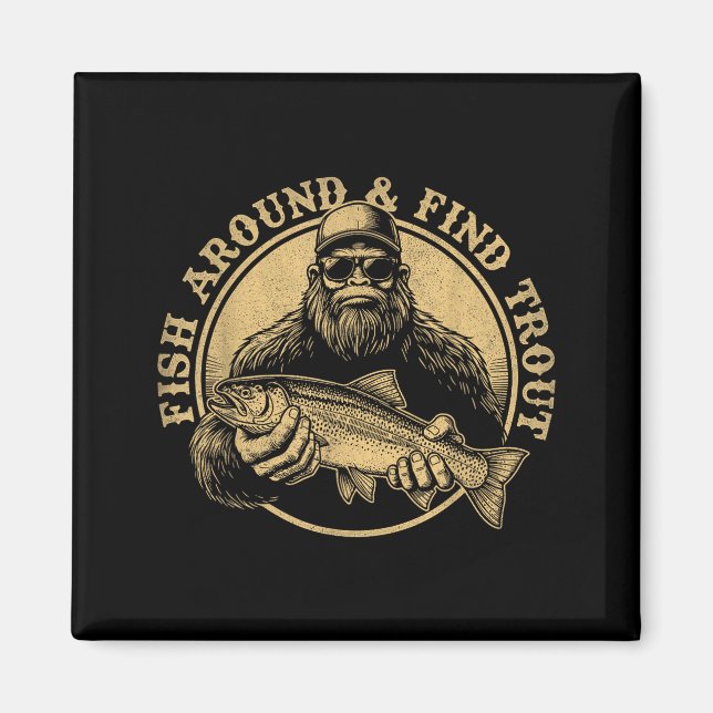 Fish Around And Find Trout Bigfoot Fishing Sasquat Magnet (Front)