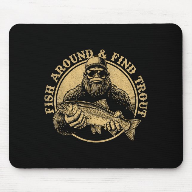 Fish Around And Find Trout Bigfoot Fishing Sasquat Mouse Pad (Front)
