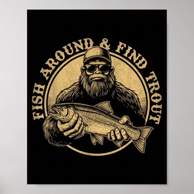 Fish Around And Find Trout Bigfoot Fishing Sasquat Poster (Front)