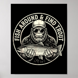 Fish around and find trout fishing bigfoot poster