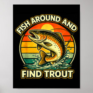 Fish around and find trout fishing funny trout poster