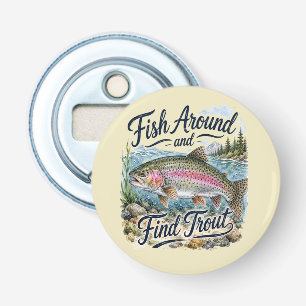 Fish Around and Find Trout Fun Quote Fisherman Bottle Opener
