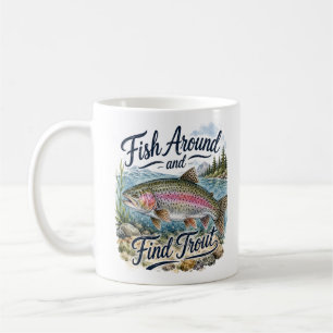 Fish Around and Find Trout Fun Quote Fisherman Coffee Mug