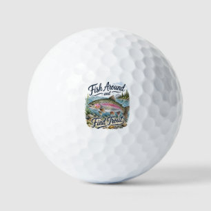 Fish Around and Find Trout Fun Quote Fisherman Golf Balls