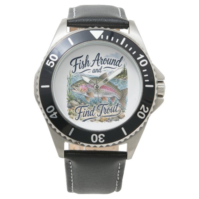 Fish Around and Find Trout Fun Quote Fisherman Watch (Front)