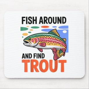 Fish Around And Find Trout Funny Cute Fishing Fish Mouse Pad