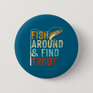 Fish Around And Find Trout Funny Fishing Fishermen 6 Cm Round Badge