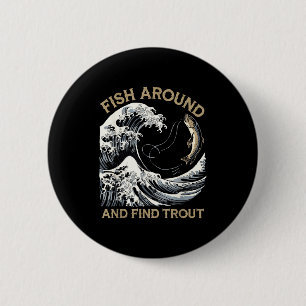 Fish Around And Find Trout Funny Fishing Fishermen 6 Cm Round Badge