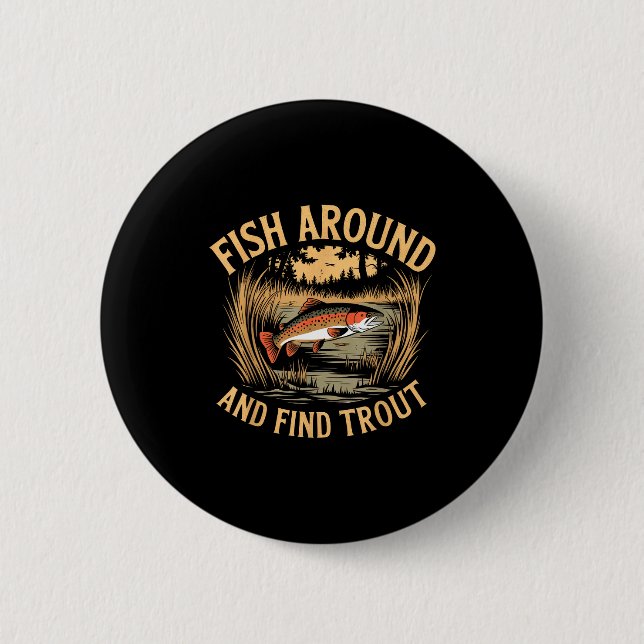 Fish Around And Find Trout Funny Fishing Fishermen 6 Cm Round Badge (Front)