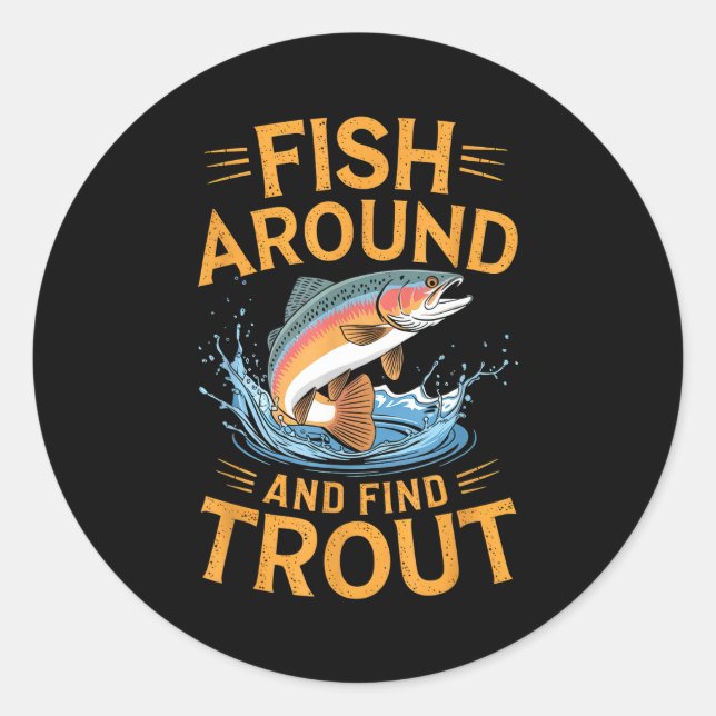 Fish Around And Find Trout Funny Fishing Fishermen Classic Round Sticker (Front)