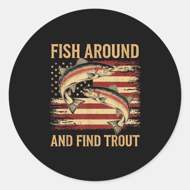 Fish Around And Find Trout Funny Fishing Fishermen Classic Round Sticker (Front)