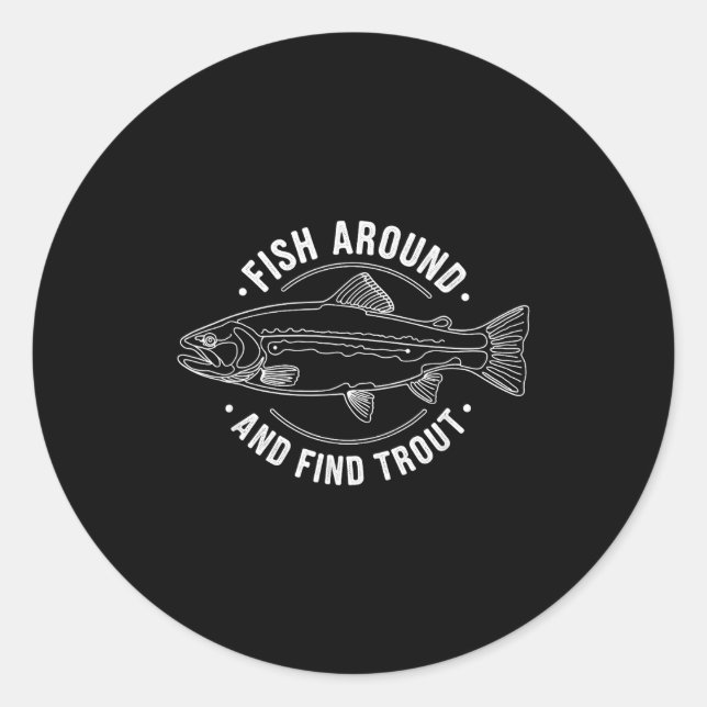 Fish Around And Find Trout Funny Fishing Fishermen Classic Round Sticker (Front)