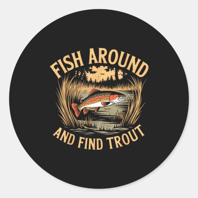 Fish Around And Find Trout Funny Fishing Fishermen Classic Round Sticker (Front)
