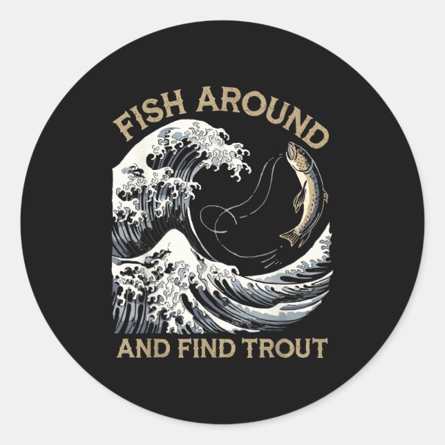 Fish Around And Find Trout Funny Fishing Fishermen Classic Round Sticker (Front)