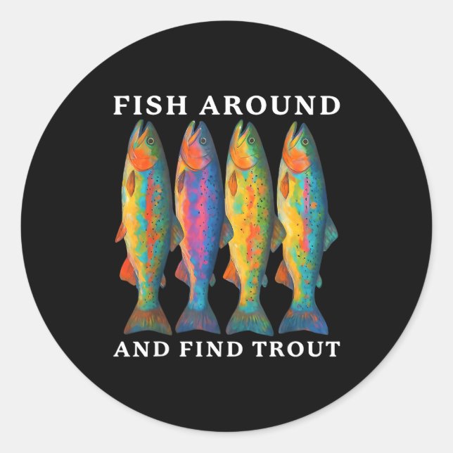 Fish Around And Find Trout Funny Fishing Fishermen Classic Round Sticker (Front)