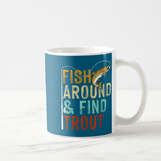 Fish Around And Find Trout Funny Fishing Fishermen Coffee Mug (Right)