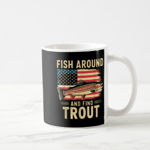 Fish Around And Find Trout Funny Fishing Fishermen Coffee Mug