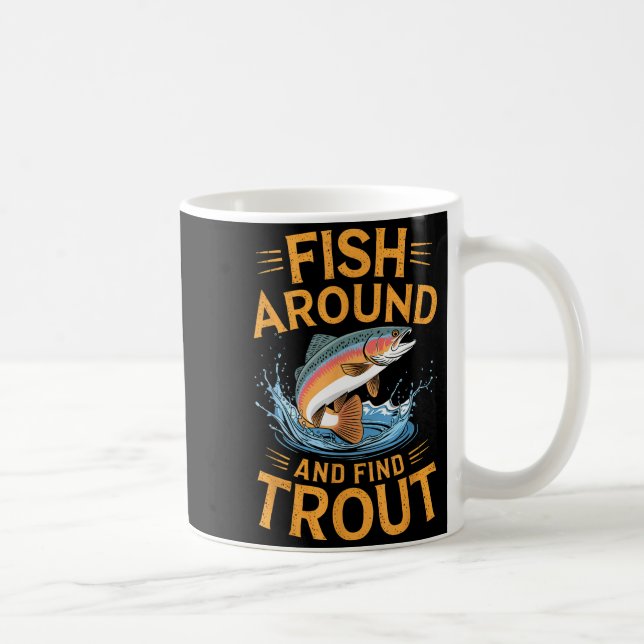 Fish Around And Find Trout Funny Fishing Fishermen Coffee Mug (Right)
