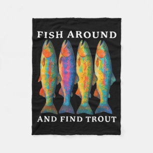 Fish Around And Find Trout Funny Fishing Fishermen Fleece Blanket