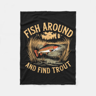 Fish Around And Find Trout Funny Fishing Fishermen Fleece Blanket