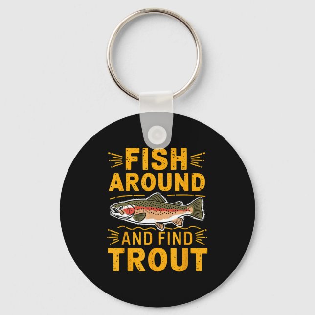 Fish Around And Find Trout Funny Fishing Fishermen Key Ring (Front)